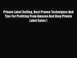 [Read book] Private Label Selling Best Proven Techniques And Tips For Profiting From Amazon