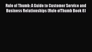 [Read book] Rule of Thumb: A Guide to Customer Service and Business Relationships (Rule ofThumb