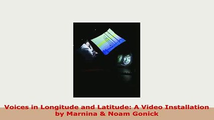 PDF  Voices in Longitude and Latitude A Video Installation by Marnina  Noam Gonick Free Books
