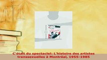 PDF  Cétait du spectacle Lhistoire des artistes transsexuelles à Montréal 19551985 Download Online