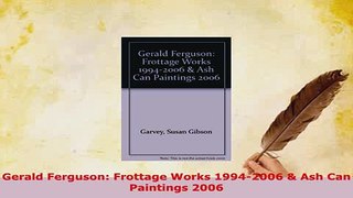 PDF  Gerald Ferguson Frottage Works 19942006  Ash Can Paintings 2006 PDF Online