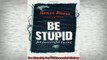 Downlaod Full PDF Free  Be Stupid For Successful Living Online Free