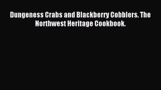 Download Dungeness Crabs and Blackberry Cobblers. The Northwest Heritage Cookbook. Ebook Free