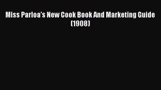 Download Miss Parloa's New Cook Book And Marketing Guide (1908) Ebook Free
