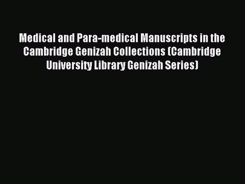 Read Medical and Para-medical Manuscripts in the Cambridge Genizah Collections (Cambridge University