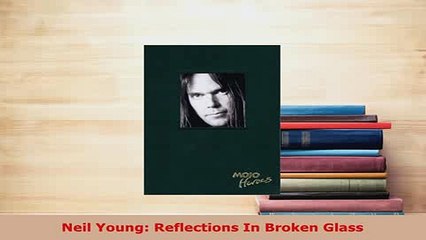 PDF  Neil Young Reflections In Broken Glass Read Online