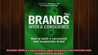 READ book  Brands With a Conscience How to Build a Successful and Responsible Brand Full EBook