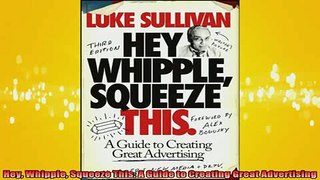 READ book  Hey Whipple Squeeze This A Guide to Creating Great Advertising Full EBook