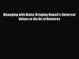 Read Managing with Aloha: Bringing Hawaii's Universal Values to the Art of Business Ebook Free