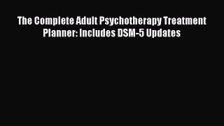 Read The Complete Adult Psychotherapy Treatment Planner: Includes DSM-5 Updates Ebook Free