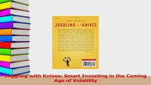 Read  Juggling with Knives Smart Investing in the Coming Age of Volatility Ebook Free
