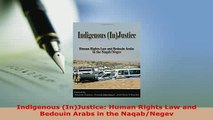 Download  Indigenous InJustice Human Rights Law and Bedouin Arabs in the NaqabNegev  Read Online