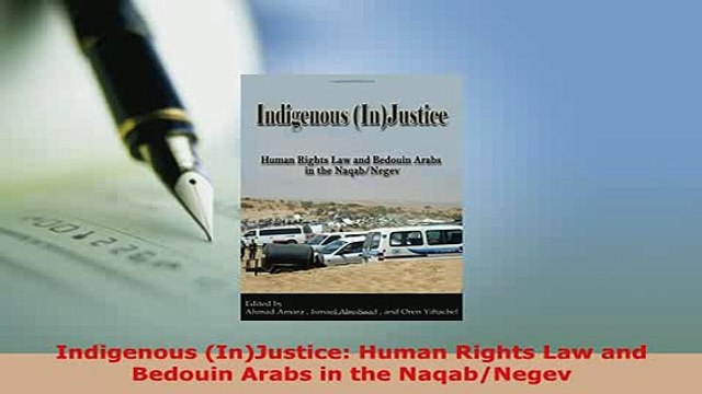 Download Indigenous InJustice Human Rights Law and Bedouin Arabs in the NaqabNegev Read Online
