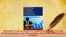 Read  Winning Trading Systems Explained  Learn To Use Trading Systems for Maximizing Gains and Ebook Free