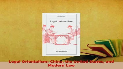 PDF  Legal Orientalism China the United States and Modern Law  Read Online