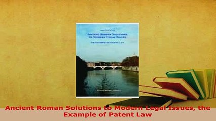 PDF  Ancient Roman Solutions to Modern Legal Issues the Example of Patent Law  EBook