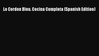 Read Le Cordon Bleu. Cocina Completa (Spanish Edition) Ebook Free