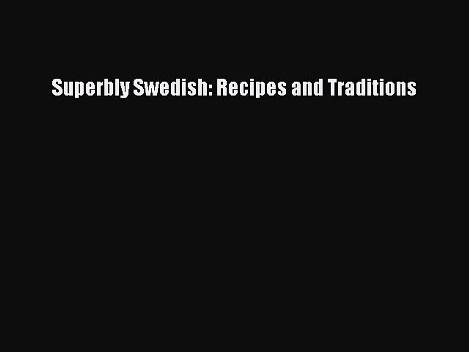 Read Superbly Swedish: Recipes and Traditions Ebook Free