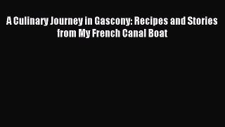 Read A Culinary Journey in Gascony: Recipes and Stories from My French Canal Boat Ebook Online