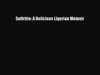 Read Soffritto: A Delicious Ligurian Memoir Ebook Free