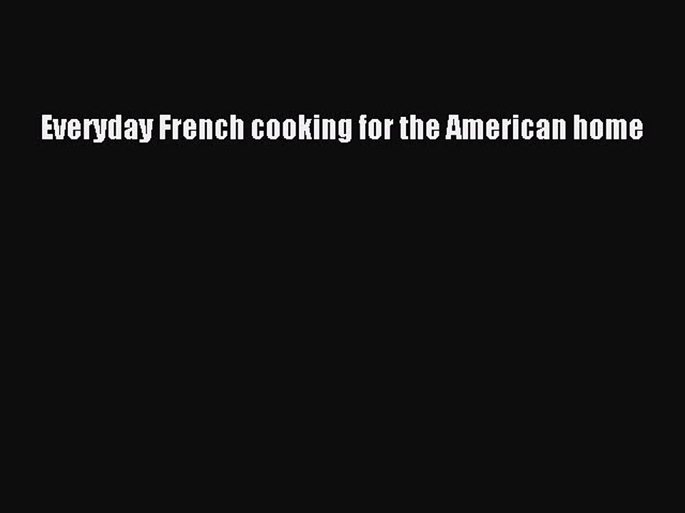 Read Everyday French cooking for the American home Ebook Free