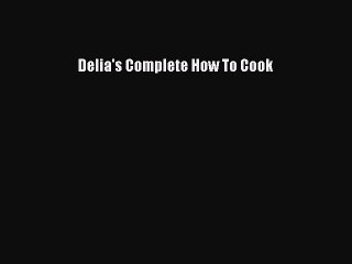 Free PDF Download: Delia's Complete How To Cook