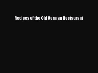 Read Recipes of the Old German Restaurant Ebook Free