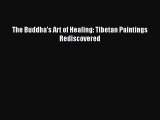 Download The Buddha's Art of Healing: Tibetan Paintings Rediscovered Free Books