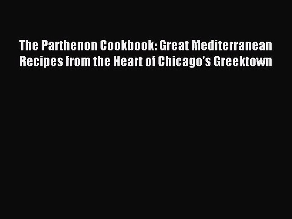 Read The Parthenon Cookbook: Great Mediterranean Recipes from the Heart of Chicago's Greektown