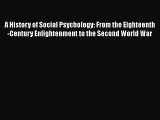 PDF A History of Social Psychology: From the Eighteenth-Century Enlightenment to the Second