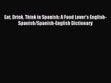Read Eat Drink Think in Spanish: A Food Lover's English-Spanish/Spanish-English Dictionary