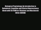 Download Biological Psychology: An Introduction to Behavioral Cognitive and Clinical Neuroscience