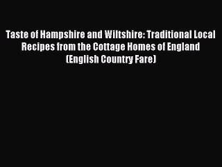 Read Taste of Hampshire and Wiltshire: Traditional Local Recipes from the Cottage Homes of
