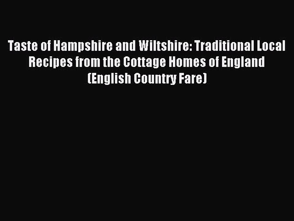 Read Taste of Hampshire and Wiltshire: Traditional Local Recipes from the Cottage Homes of