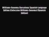 Read Williams-Sonoma: Barcelona: Spanish-Language Edition (Coleccion Williams-Sonoma) (Spanish