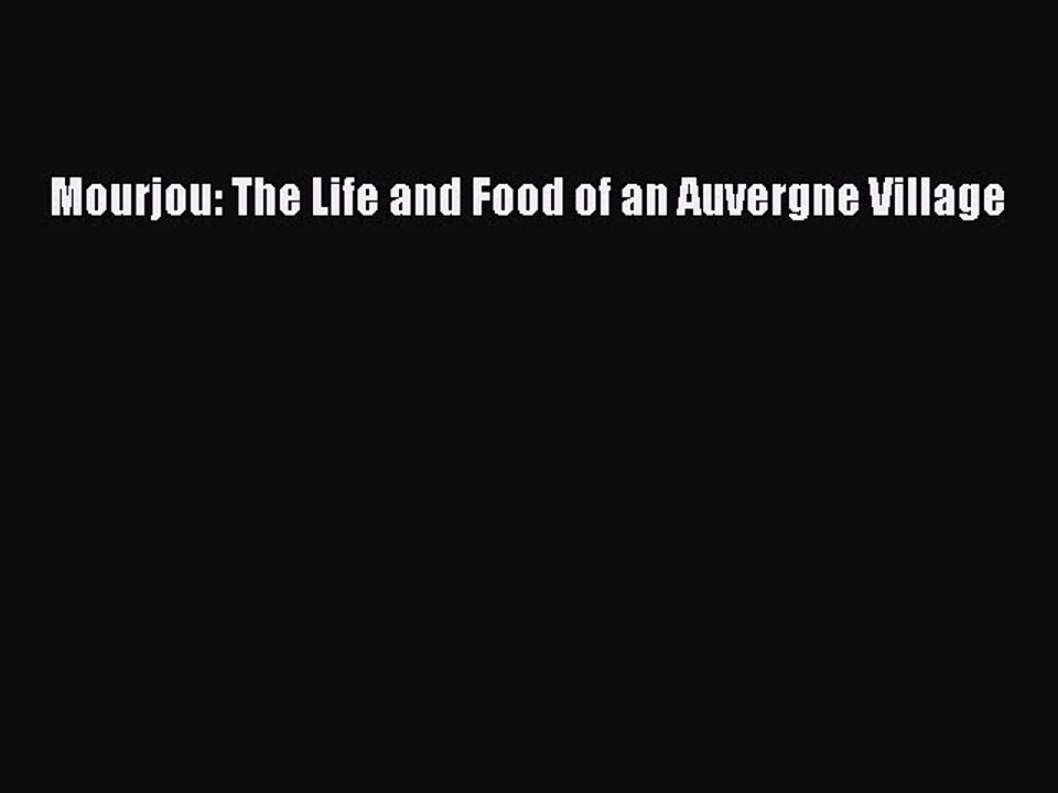 Download Mourjou: The Life and Food of an Auvergne Village Ebook Online