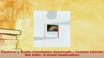 Read  Explorers Guide Charleston Savannah  Coastal Islands 8th Edtn A Great Destination Ebook Free