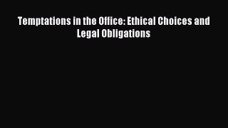 PDF Temptations in the Office: Ethical Choices and Legal Obligations  Read Online