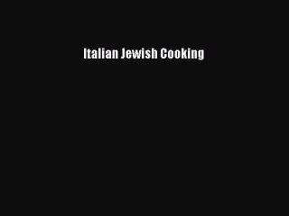 Read Italian Jewish Cooking Ebook Free