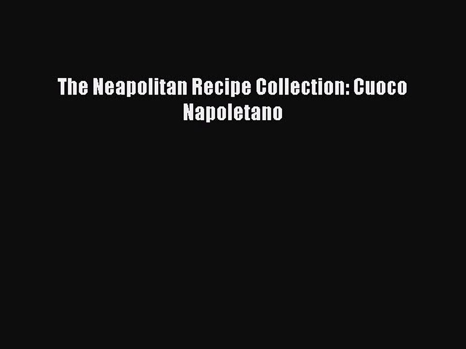 Read The Neapolitan Recipe Collection: Cuoco Napoletano PDF Free