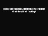 Read Irish Potato Cookbook: Traditional Irish Recipes (Traditional Irish Cooking) Ebook Free
