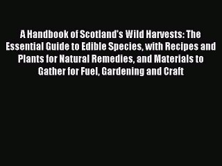 Read A Handbook of Scotland's Wild Harvests: The Essential Guide to Edible Species with Recipes
