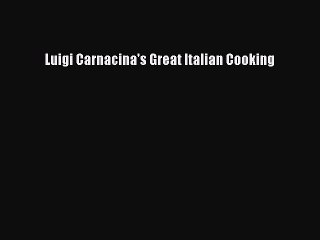 Read Luigi Carnacina's Great Italian Cooking Ebook Free