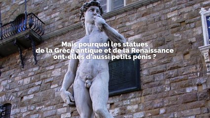 Pourquoi les statues grecques ont-elles de si petits pénis ?