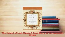 Download  The Island of Lost Maps A True Story of Cartographic Crime Ebook Online