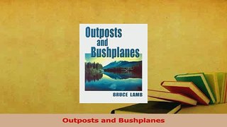 Read  Outposts and Bushplanes PDF Online