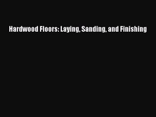 [Download PDF] Hardwood Floors: Laying Sanding and Finishing PDF Online