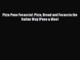 Read Pizza Pane Focaccia!: Pizza Bread and Focaccia the Italian Way (Pane & Vino) Ebook Free