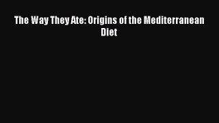 Read The Way They Ate: Origins of the Mediterranean Diet Ebook Free