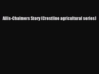 Download Allis-Chalmers Story (Crestline agricultural series) Free Books